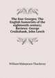 The four Georges; The English humorists of the eighteenth century; Reviews: George Cruikshank, John Leech, William Makepeace Thackeray 