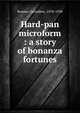 Hard-pan microform : a story of bonanza fortunes, Bonner, Geraldine, 1870-1930 