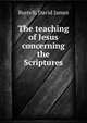The teaching of Jesus concerning the Scriptures, Burrell, David James 