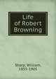 Life of Robert Browning, Sharp, William, 1855-1905 