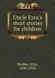 Uncle Ezra's short stories for children, Meeker, Ezra, 1830-1928 