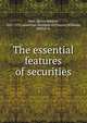The essential features of securities, Holt, Byron Webber, 1857-1933,American Institute of Finance,Williams, Arthur, Jr 