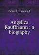Angelica Kauffmann : a biography, Frances A. Gerard 