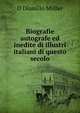 Biografie autografe ed inedite di illustri italiani di questo secolo, D. Diamillo Muller 