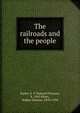The railroads and the people, Ripley, E. P. (Edward Payson), b. 1845,Hines, Walker Downer, 1870-1934 