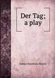 Der Tag; a play, J. M. Barrie 