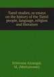 Tamil studies, or essays on the history of the Tamil people, language, religion and literature, Srinivasa Aiyangar, M. (Muttusvami) 