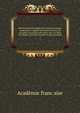 Dictionnaire historique de la langue fran?aise, comprenant l'origine, les formes diverses, les acception successives des mots, avec un choix d'exemples tires des ?crivains le plus autoris?s, Acade?mie franc?aise 