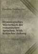 Etymologisches Worterbuch der romanischen Sprachen. With Kritischer Anhang, Friedrich Christian Diez 