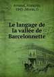 Le langage de la vallee de Barcelonnette, Arnaud, Fran?ois, 1843-,Morin, G 
