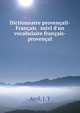 Dictionnaire proven?ail-Fran?ais . suivi d'un vocabulaire fran?ais-proven?al, Avril, J. T 