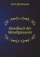 Handbuch der Metallgiesserei, Carl Hartmann 