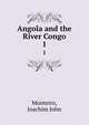 Angola and the River Congo. 1, Monteiro, Joachim John 