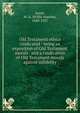 Old Testament ethics vindicated : being an exposition of Old Testament morals . and a vindication of Old Testament morals against infidelity, Jarrel, W. A. (Willis Anselm), 1849-1927 
