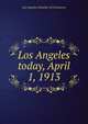 Los Angeles today, April 1, 1913, Los Angeles Chamber of Commerce 