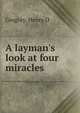 A layman's look at four miracles, Henry D. Gregory 