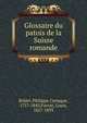 Glossaire du patois de la Suisse romande, Bridel, Philippe Cyriaque, 1757-1845,Favrat, Louis, 1827-1893 