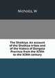 The Shaikiya. An account of the Shaikiya tribes and of the history of Dongola Province from the XIVth to the XIXth century, W. Nicholls 
