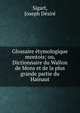 Glossaire etymologique montois; ou, Dictionnaire du Wallon de Mons et de la plus grande partie du Hainaut, Sigart, Joseph D?sir? 