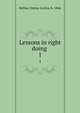 Lessons in right doing . 1, Ballou, Emma Lovisa, b. 1846 