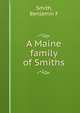 A Maine family of Smiths, Benjamin F. Smith 