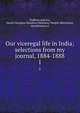 Our viceregal life in India; selections from my journal, 1884-1888. 1, Dufferin and Ava, Hariot Georgina Hamilton Hamilton-Temple-Blackwood, marchioness of 