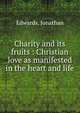 Charity and its fruits : Christian love as manifested in the heart and life, Edwards, Jonathan 