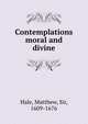 Contemplations moral and divine, Hale, Matthew, Sir, 1609-1676 
