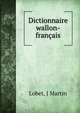 Dictionnaire wallon-francais, J. Martin Lobet 