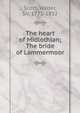 The heart of Midlothian; The bride of Lammermoor, Scott, Walter, Sir, 1771-1832 