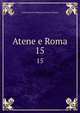 Atene e Roma. 15, Associazione italiana di cultura classica 