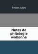 Notes de philologie wallonne, Feller, Jules 