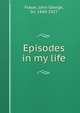 Episodes in my life, Fraser, John George, Sir, 1840-1927 