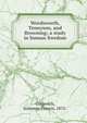 Wordsworth, Tennyson, and Browning; a study in human freedom, Gingerich, Solomon Francis, 1875- 