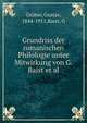 Grundriss der romanischen Philologie unter Mitwirkung von G. Baist et al., Gr?ber, Gustav, 1844-1911,Baist, G 