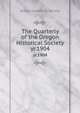 The Quarterly of the Oregon Historical Society. yr.1904, Oregon Historical Society 