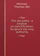 The old paths : a treatise on sanctification, Scripture the only authority, Mitchell, Thomas, Rev 