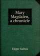 Mary Magdalen, a chronicle, Saltus Edgar 