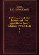 Fifty years of the history of the republic in South Africa (1795-1845). 2, Voigt, J. C. (Johan Carel) 