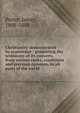 Christianity demonstrated by experience : presenting the testimony of its converts, from various ranks, conditions and previous opinions, in all parts of the world, Porter, James, 1808-1888 