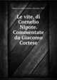 Le vite, di Cornelio Nipote. Commentate da Giacomo Cortese, Nepos, Cornelius,Cortese, Giacomo, 1859- 
