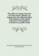 The office of county treasurer of Cook County, Illinois. An inquiry into the administration of its finances with special reference to the question of interest on public funds, Chicago Bureau of Public Efficiency,Rosenwald, Julius, 1862-1932 