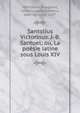 Santolius Victorinus. J.-B. Santuel; ou, La poesie latine sous Louis XIV, Montalant Bougleux, Louis Auguste,Santeul, Jean de, 1630-1697 