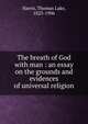 The breath of God with man : an essay on the grounds and evidences of universal religion, Harris, Thomas Lake, 1823-1906 