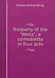 Trelawny of the "Wells"; a comedietta in four acts, Pinero Arthur Wing 