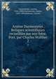 Arsne Darmesteter. Reliques scientifiques recueillies par son frre. Port. par Charles Walther. 2, Darmesteter, Ars?ne, 1846-1888,Darmesteter, James, 1849-1894,Waltner, Charles 
