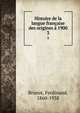 Histoire de la langue francaise des origines a 1900, Brunot, Ferdinand, 1860-1938 