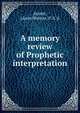 A memory review of Prophetic interpretation, Avirett, Lizzie,Watson, P. S. G 