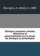 Seneque prosateur, etudes litteraires et grammaticales sur la prose de Seneque le philosophe, Bourgery, A. (Abel), b. 1880 