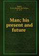 Man; his present and future, Riggle, H. M. (Herbert McClellan), b. 1872 